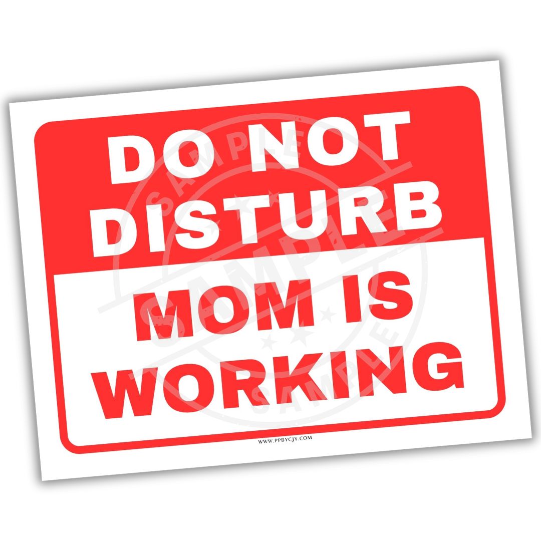 Sign with 'Do Not Disturb Mom Is Working' text on a white background