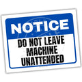 Safety sign with 'Notice Do Not Leave Machine Unattended' text on a white background