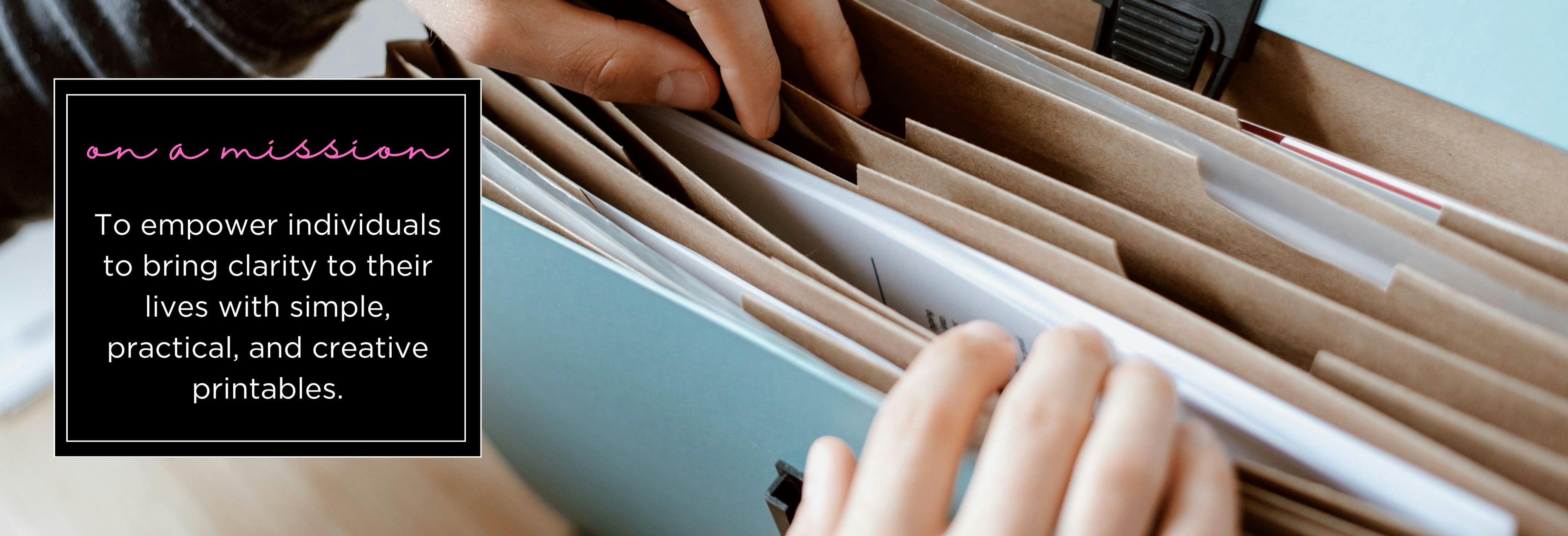 Person organizing files in a folder with text overlay about printables on a mission.