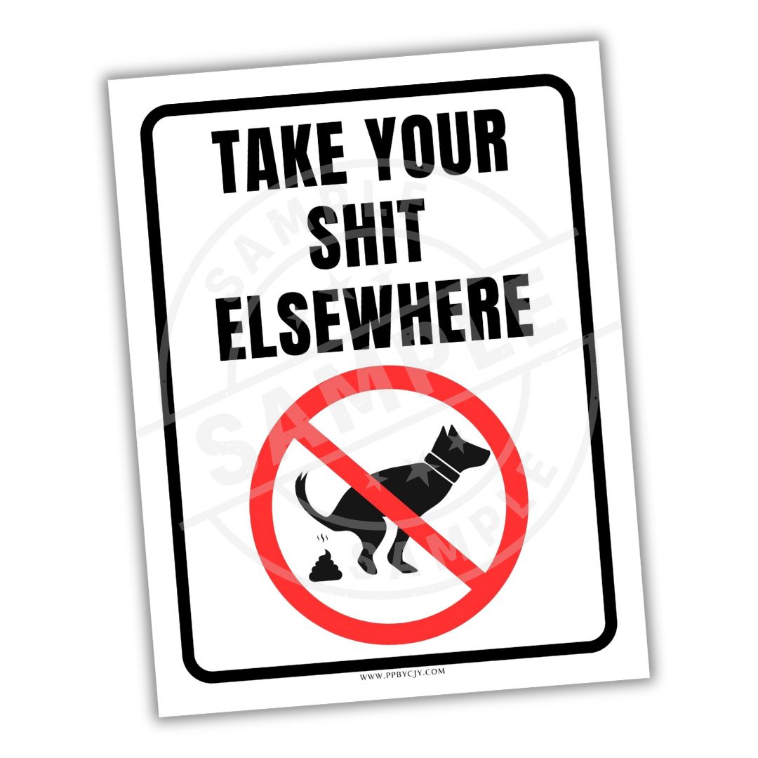 Sign with text 'Take your shit elsewhere' and a dog icon with a red circle and line through it on a white background.